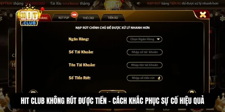 Hit Club không rút được tiền – Cách khắc phục sự cố hiệu quả
